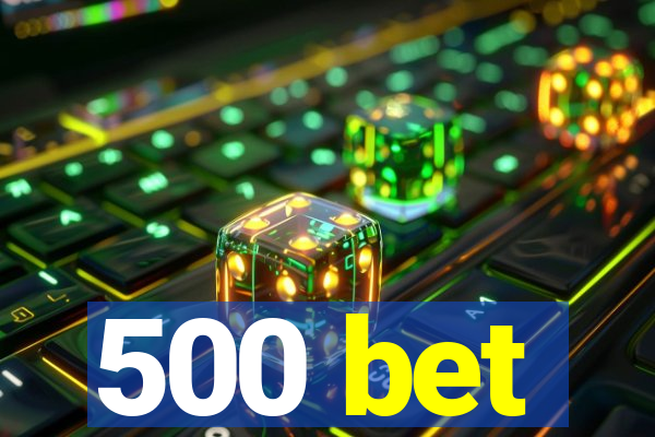 500 bet